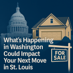 What’s Happening in Washington Could Impact Your Next Move in St. Louis